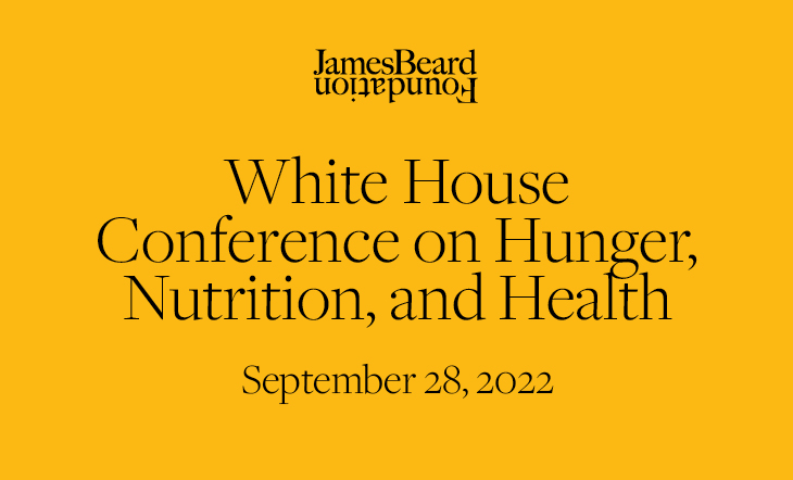 Yellow background with black text that includes the James Beard Foundation logo and reads White House Conference on Hunger, Nutrition, and Health, September 28, 2022 below